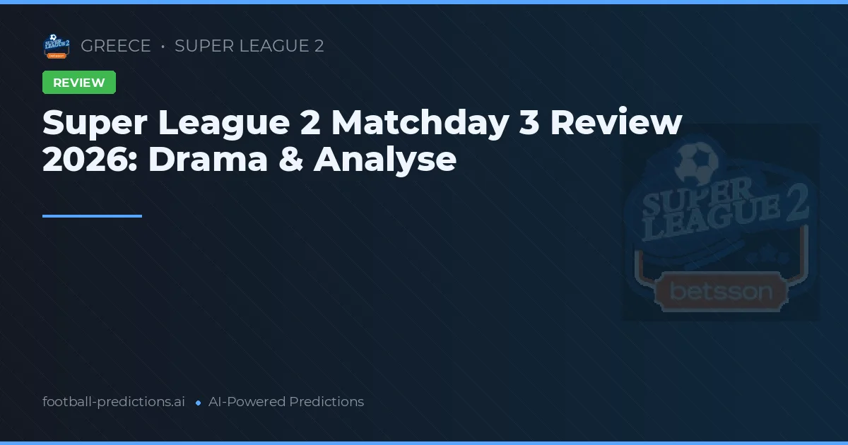 Super League 2 Matchday 3 Review 2026: Drama & Analyse