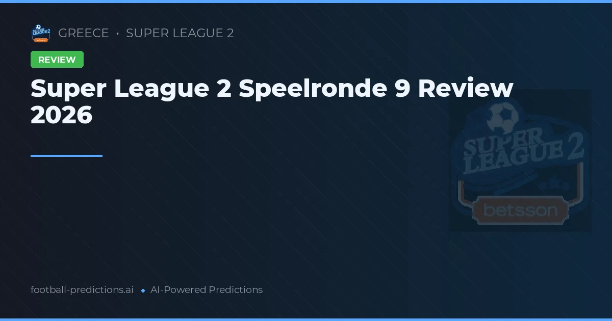 Super League 2 Speelronde 9 Review 2026