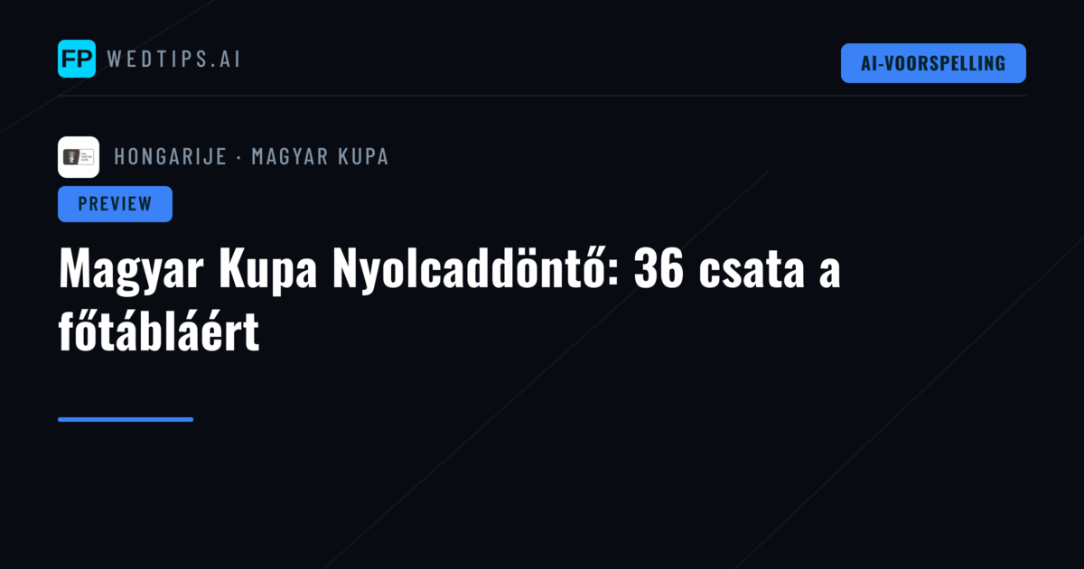 Magyar Kupa Nyolcaddöntő: 36 csata a főtábláért