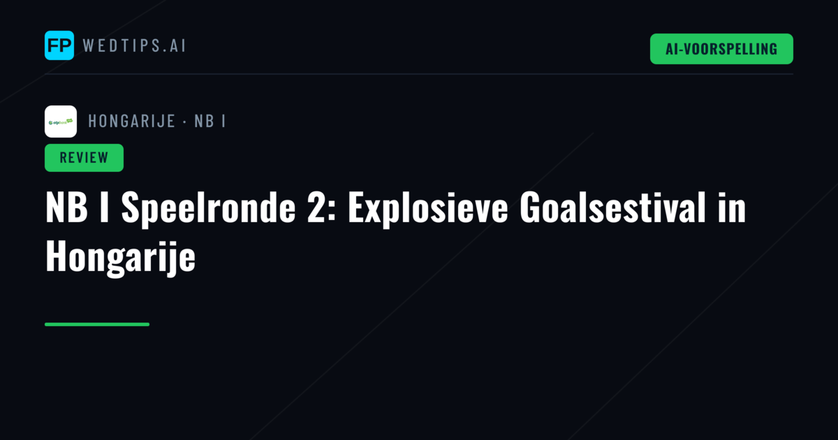 NB I Speelronde 2: Explosieve Goalsestival in Hongarije