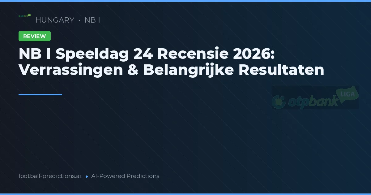 NB I Speeldag 24 Recensie 2026: Verrassingen & Belangrijke Resultaten
