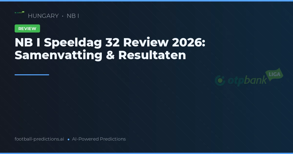 NB I Speeldag 32 Review 2026: Samenvatting & Resultaten