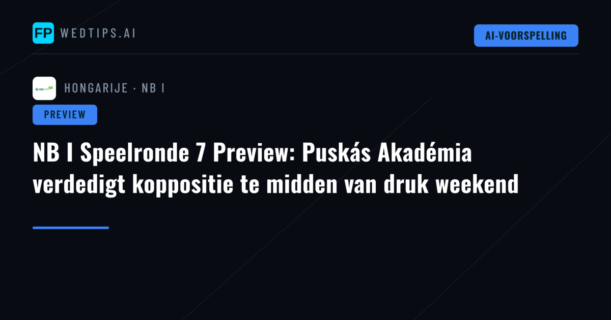 NB I Speelronde 7 Preview: Puskás Akadémia verdedigt koppositie te midden van druk weekend