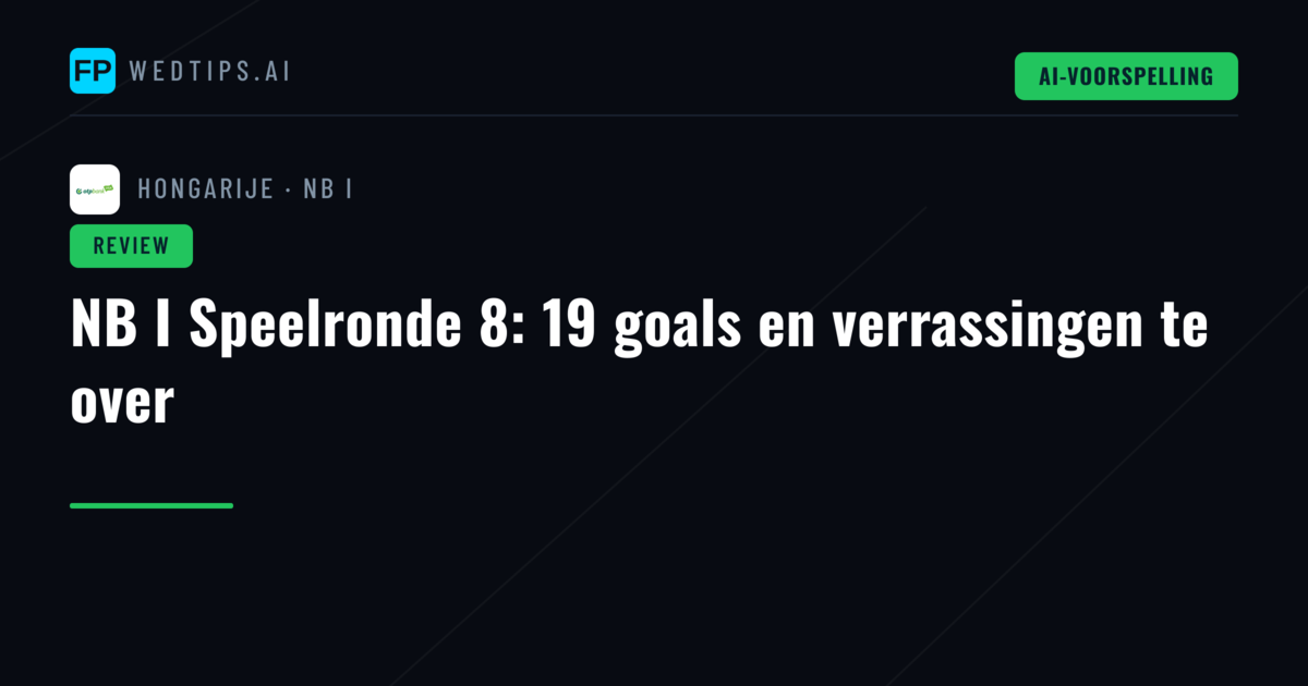 NB I Speelronde 8: 19 goals en verrassingen te over