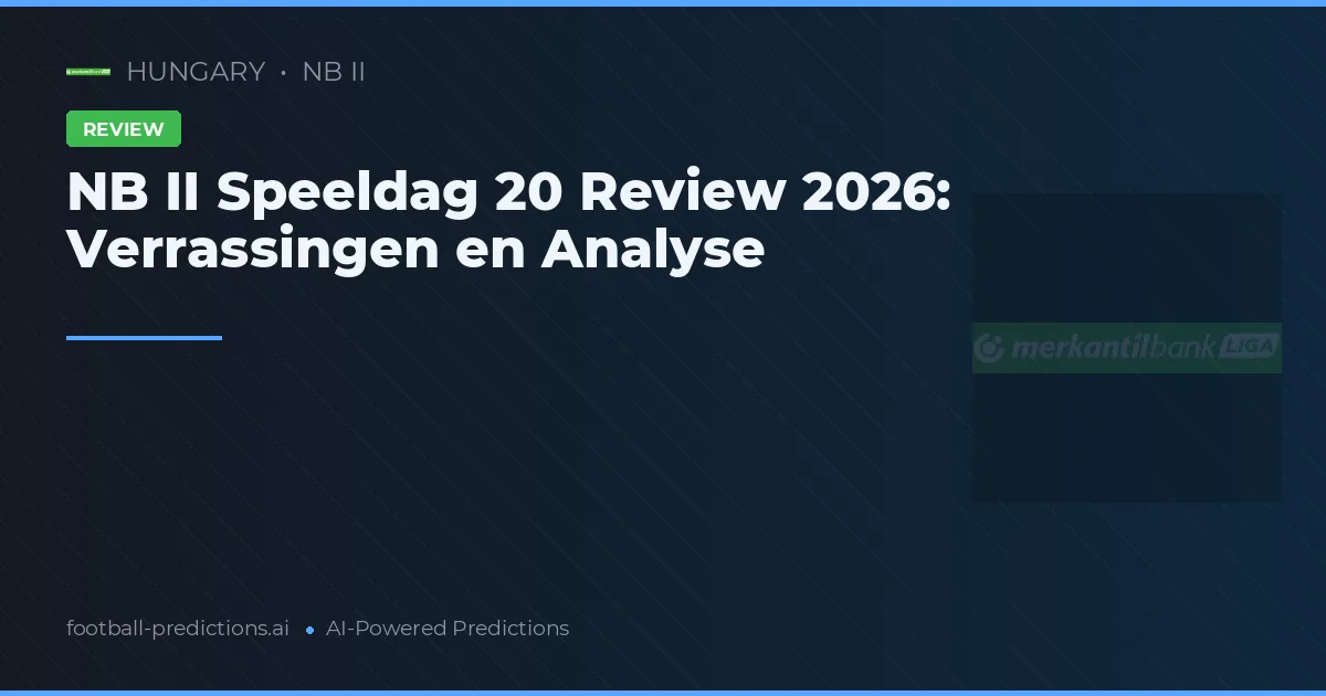 NB II Speeldag 20 Review 2026: Verrassingen en Analyse
