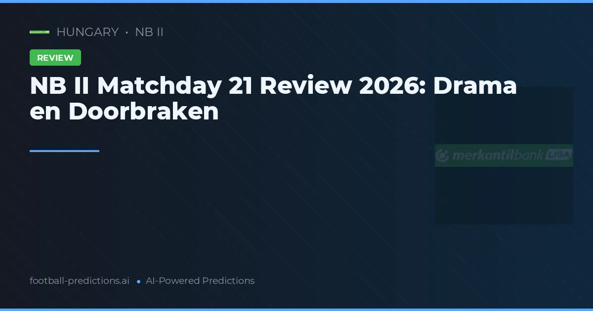 NB II Matchday 21 Review 2026: Drama en Doorbraken