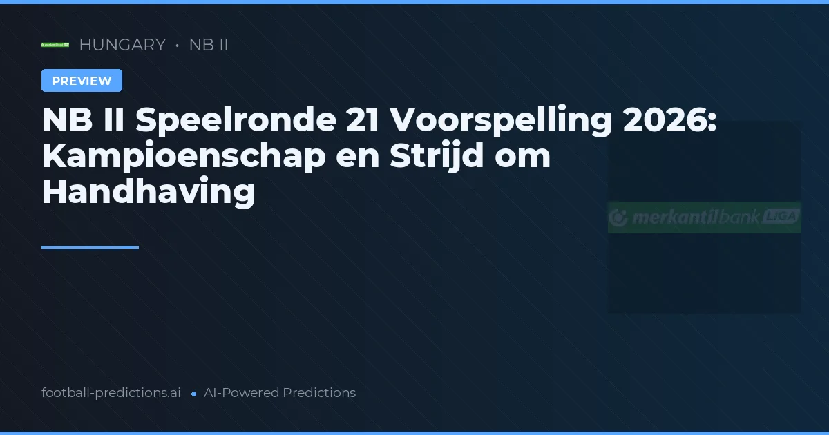 NB II Speelronde 21 Voorspelling 2026: Kampioenschap en Strijd om Handhaving