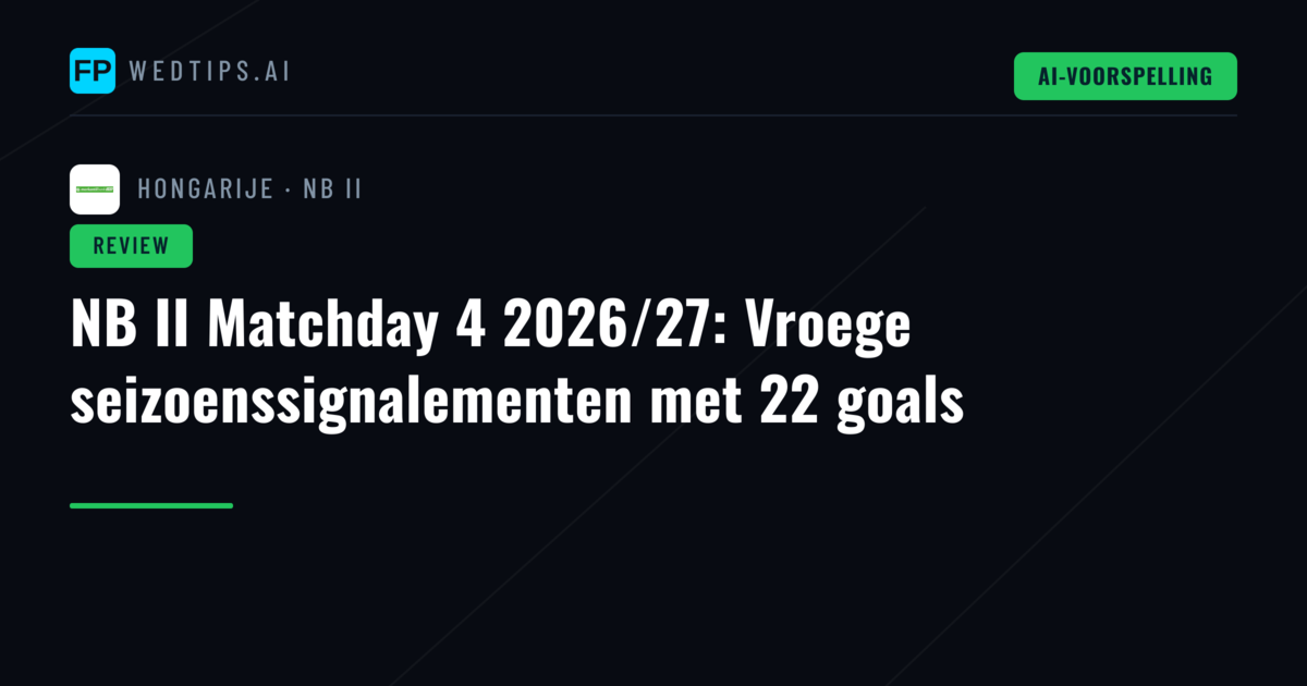 NB II Matchday 4 2026/27: Vroege seizoenssignalementen met 22 goals