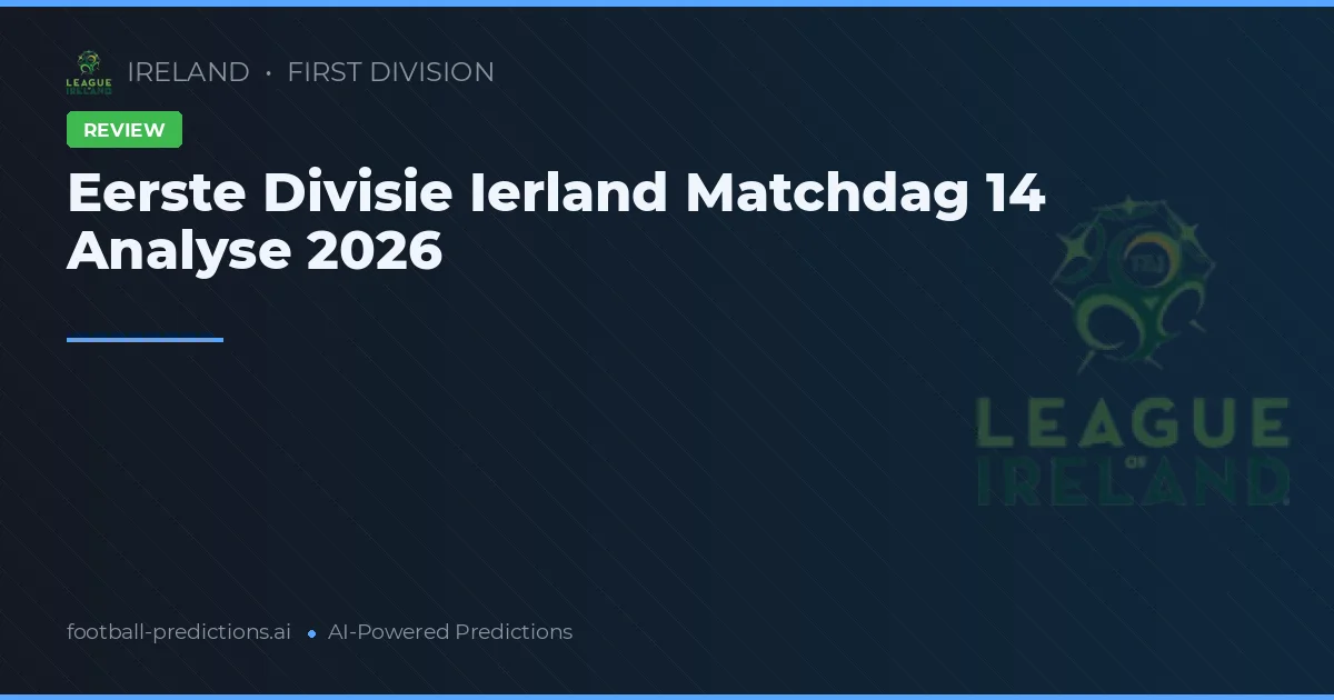 Eerste Divisie Ierland Matchdag 14 Analyse 2026
