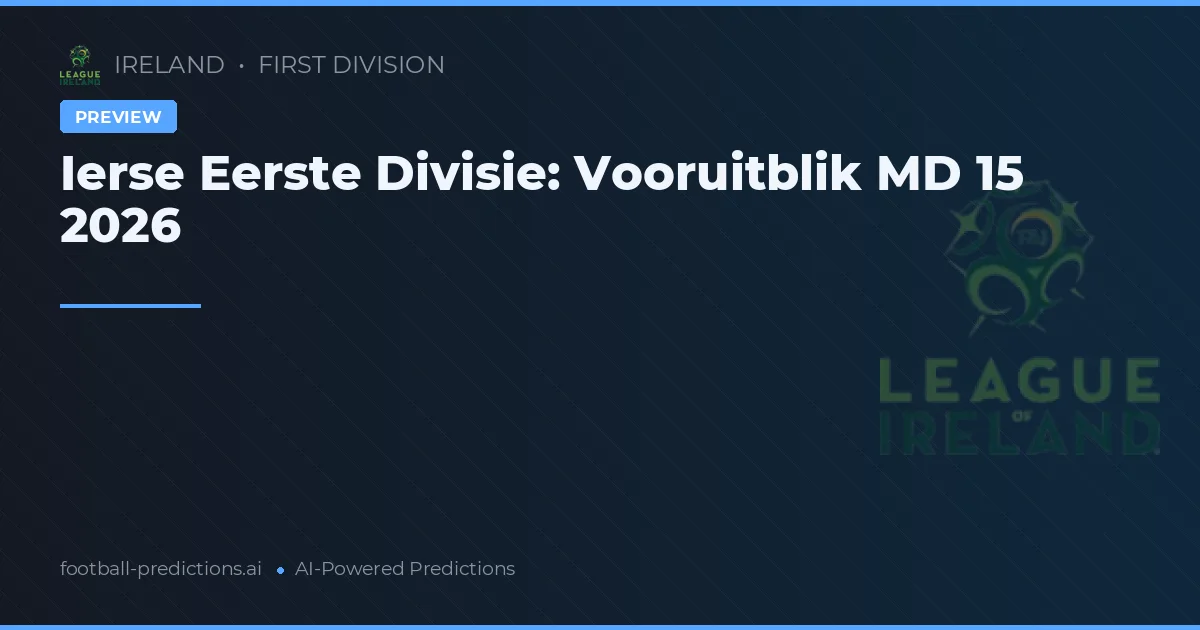 Ierse Eerste Divisie: Vooruitblik MD 15 2026