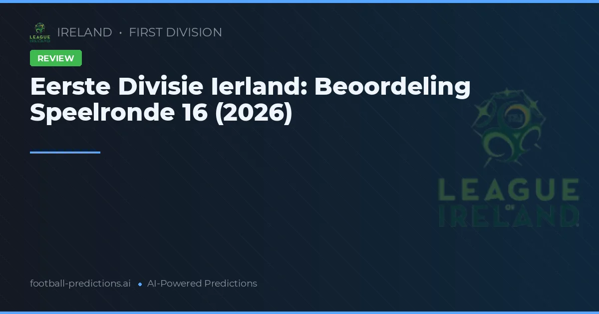 Eerste Divisie Ierland: Beoordeling Speelronde 16 (2026)
