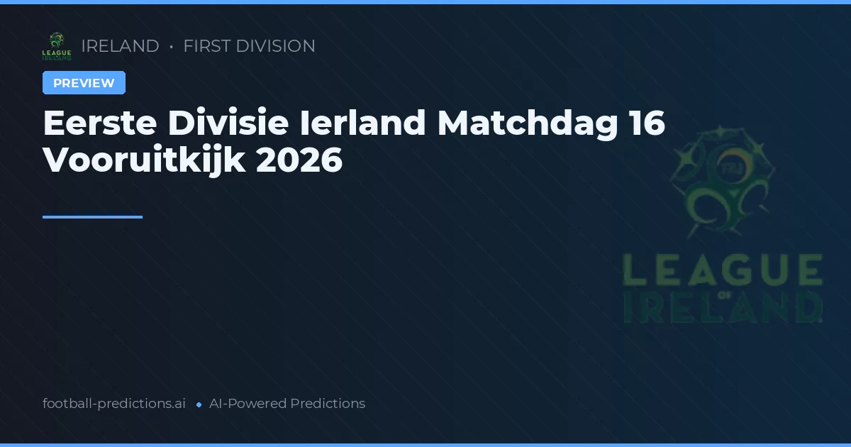 Eerste Divisie Ierland Matchdag 16 Vooruitkijk 2026