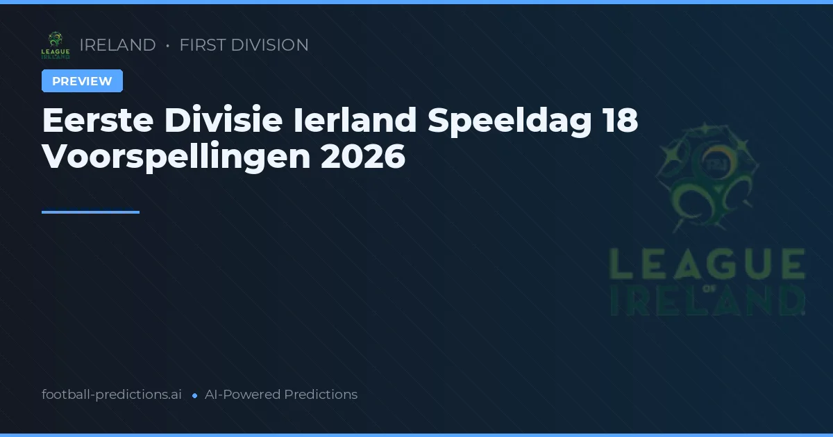 Eerste Divisie Ierland Speeldag 18 Voorspellingen 2026
