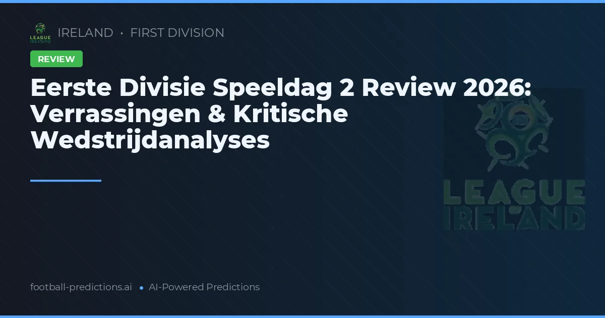 Eerste Divisie Speeldag 2 Review 2026: Verrassingen & Kritische Wedstrijdanalyses