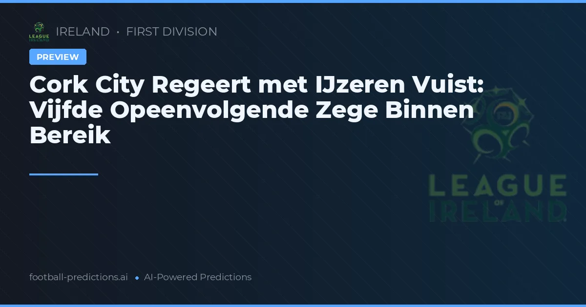 Cork City Regeert met IJzeren Vuist: Vijfde Opeenvolgende Zege Binnen Bereik