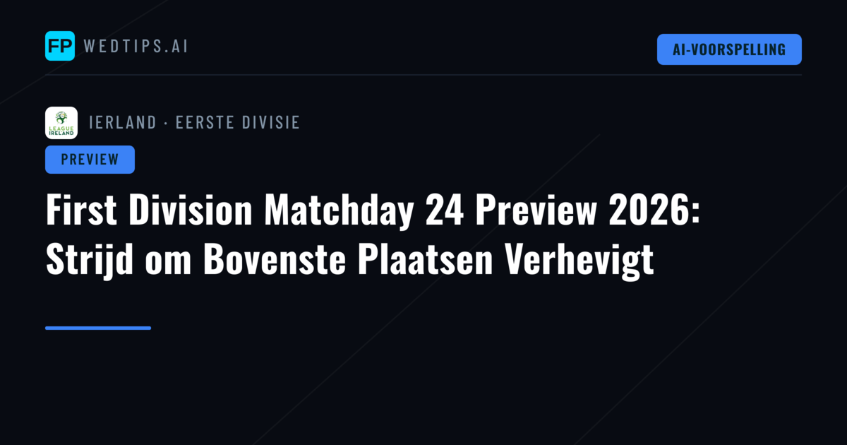 First Division Matchday 24 Preview 2026: Strijd om Bovenste Plaatsen Verhevigt