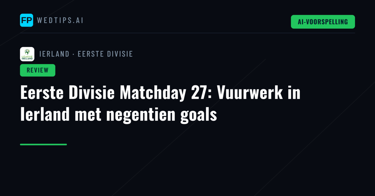 Eerste Divisie Matchday 27: Vuurwerk in Ierland met negentien goals