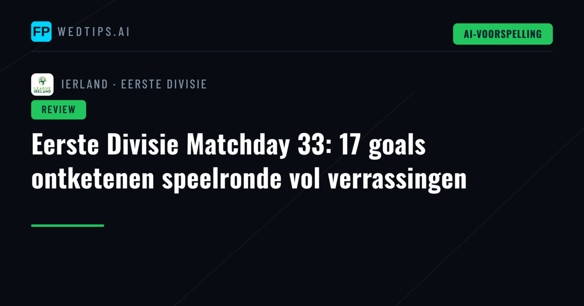 Eerste Divisie Matchday 33: 17 goals ontketenen speelronde vol verrassingen