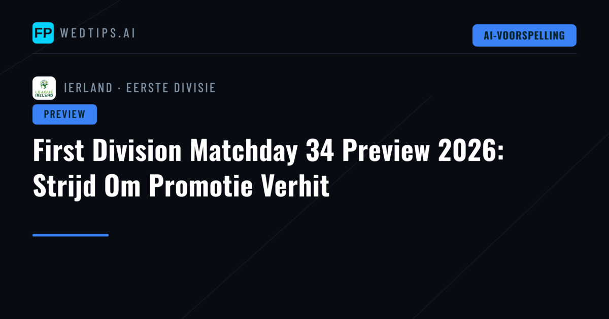 First Division Matchday 34 Preview 2026: Strijd Om Promotie Verhit