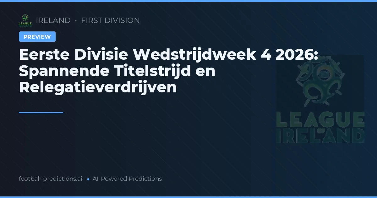 Eerste Divisie Wedstrijdweek 4 2026: Spannende Titelstrijd en Relegatieverdrijven
