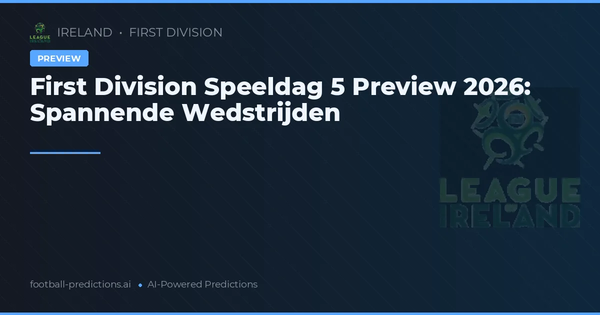 First Division Speeldag 5 Preview 2026: Spannende Wedstrijden