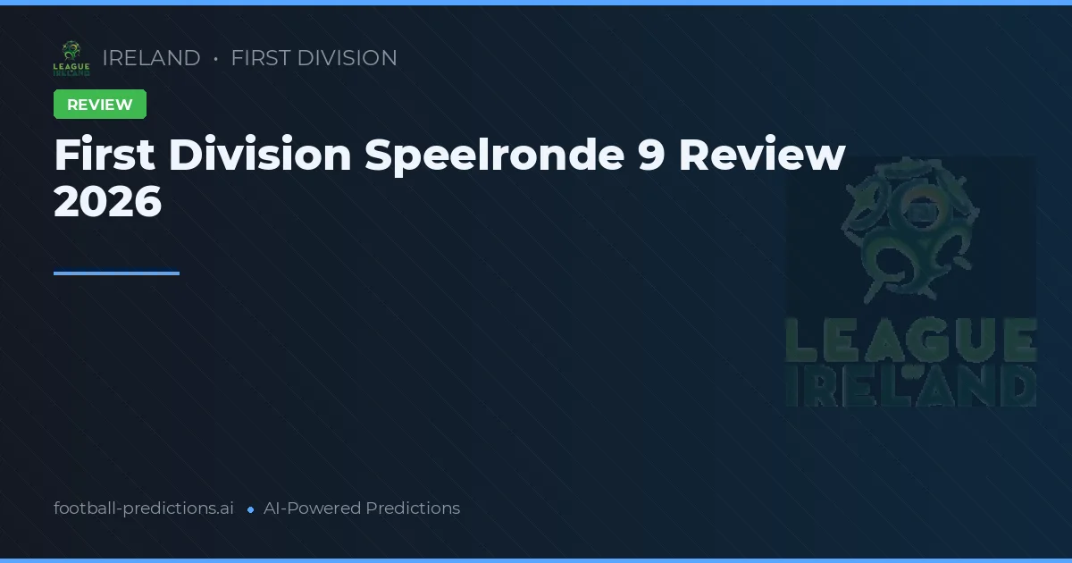 First Division Speelronde 9 Review 2026