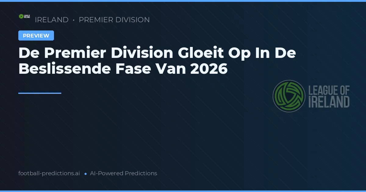 De Premier Division Gloeit Op In De Beslissende Fase Van 2026