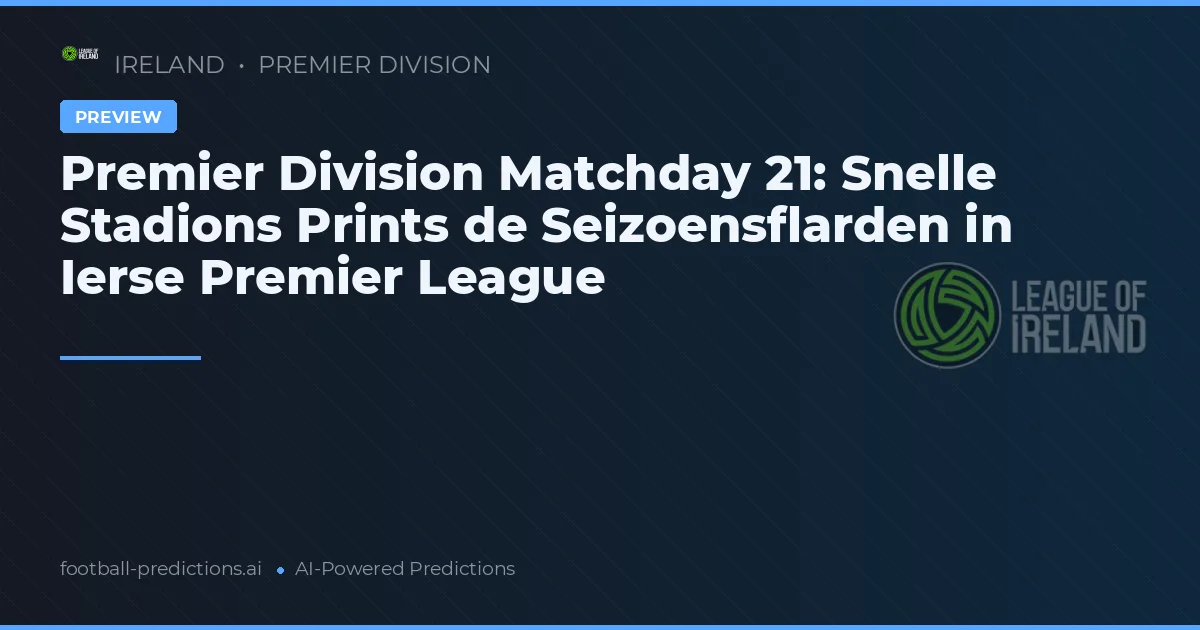 Premier Division Matchday 21: Snelle Stadions Prints de Seizoensflarden in Ierse Premier League