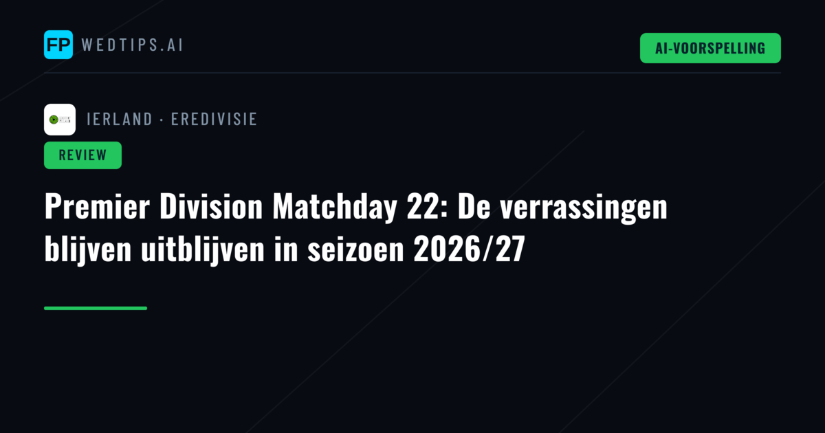 Premier Division Matchday 22: De verrassingen blijven uitblijven in seizoen 2026/27