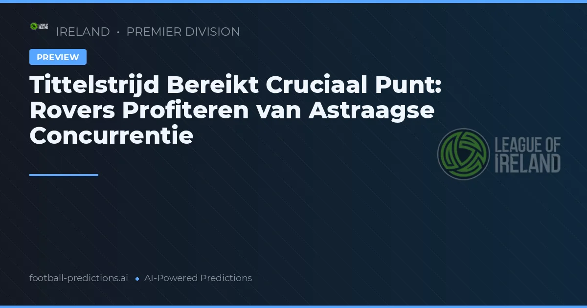 Tittelstrijd Bereikt Cruciaal Punt: Rovers Profiteren van Astraagse Concurrentie