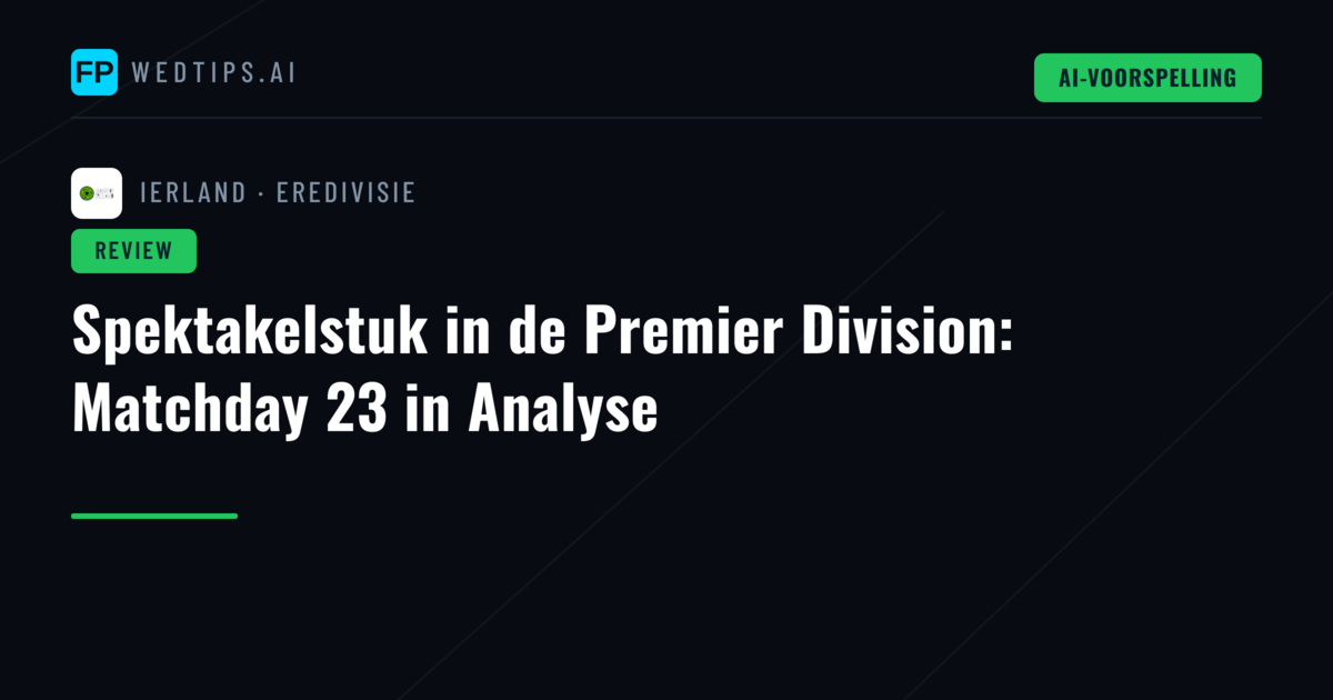 Spektakelstuk in de Premier Division: Matchday 23 in Analyse
