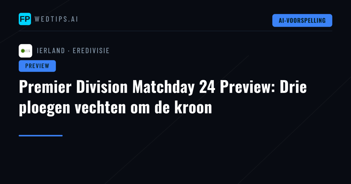 Premier Division Matchday 24 Preview: Drie ploegen vechten om de kroon