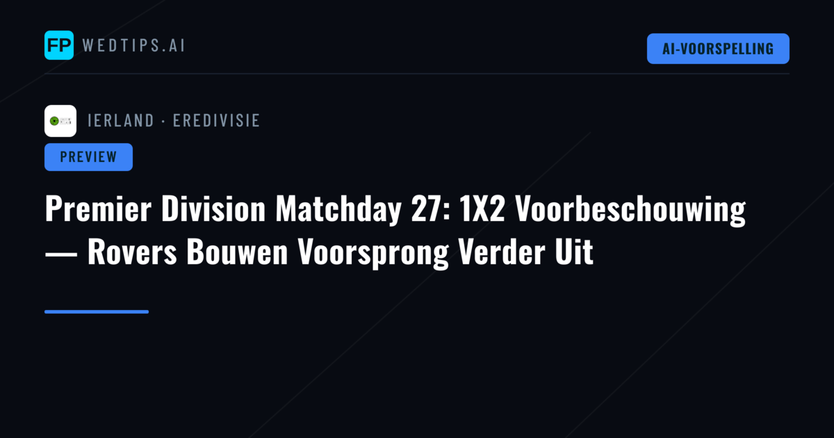 Premier Division Matchday 27: 1X2 Voorbeschouwing — Rovers Bouwen Voorsprong Verder Uit