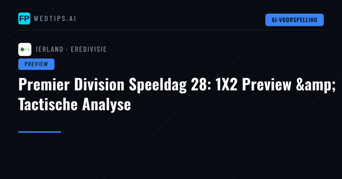 Premier Division Speeldag 28: 1X2 Preview &amp; Tactische Analyse