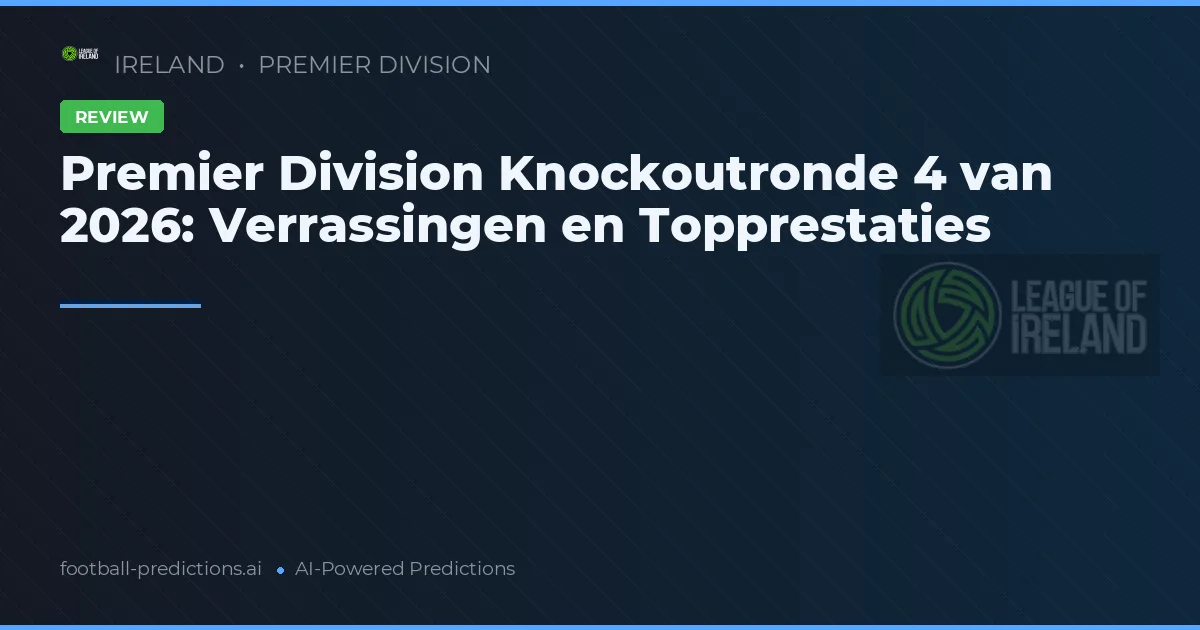 Premier Division Knockoutronde 4 van 2026: Verrassingen en Topprestaties