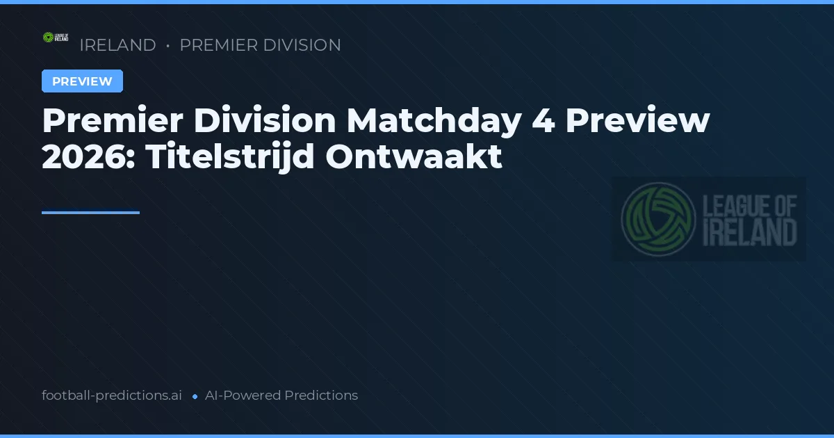 Premier Division Matchday 4 Preview 2026: Titelstrijd Ontwaakt