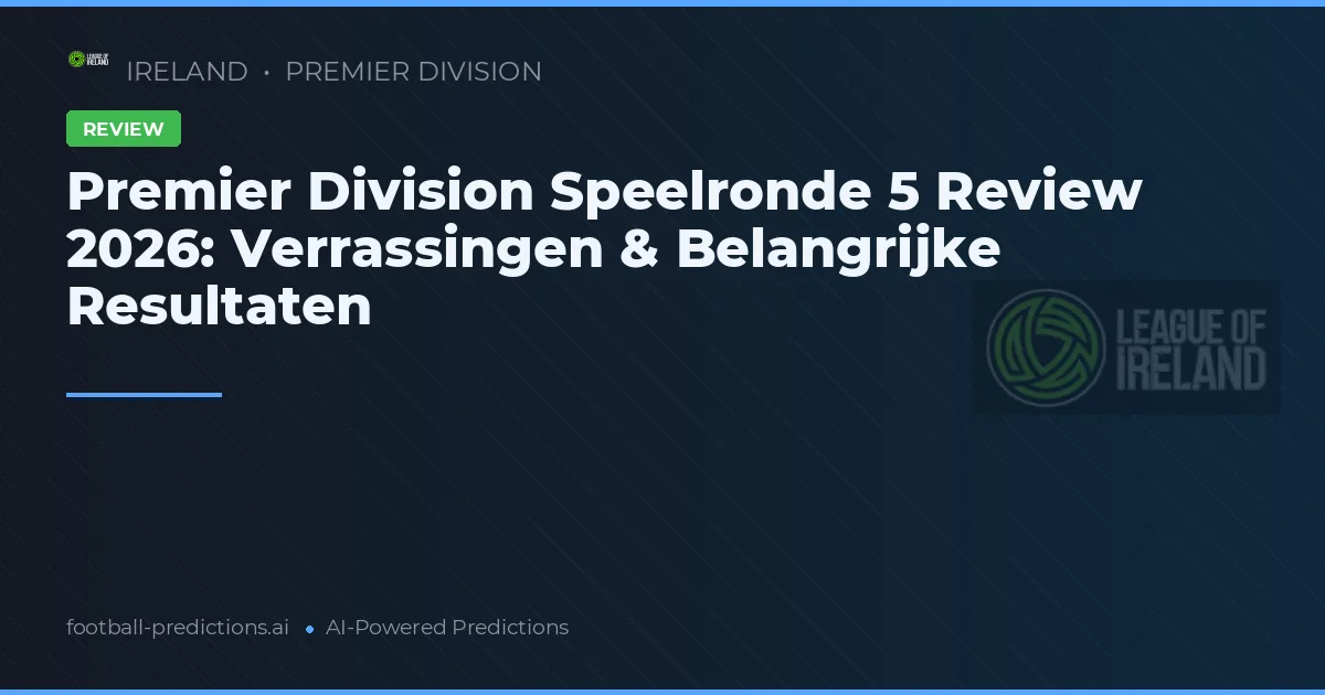 Premier Division Speelronde 5 Review 2026: Verrassingen & Belangrijke Resultaten