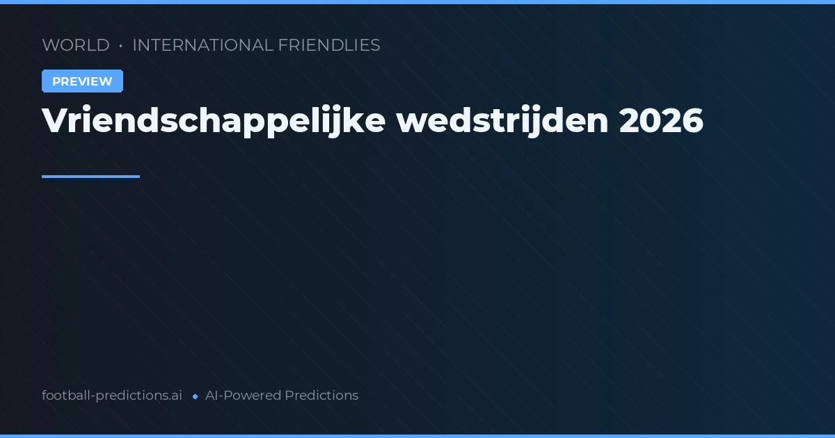 Vriendschappelijke wedstrijden 2026