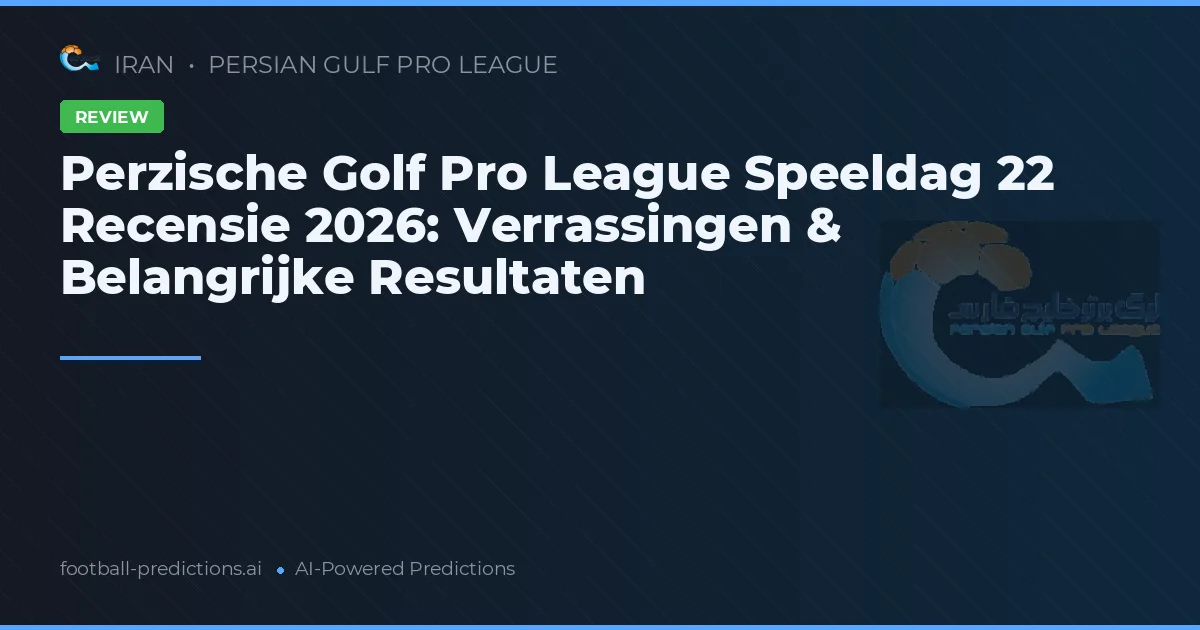 Perzische Golf Pro League Speeldag 22 Recensie 2026: Verrassingen & Belangrijke Resultaten