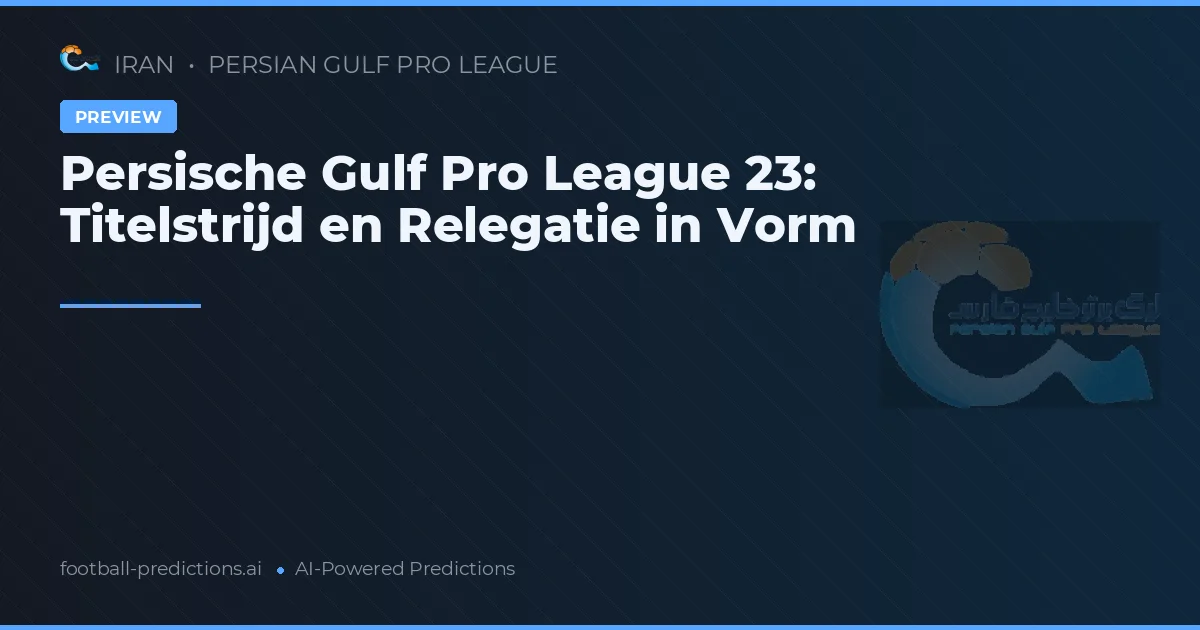 Persische Gulf Pro League 23: Titelstrijd en Relegatie in Vorm