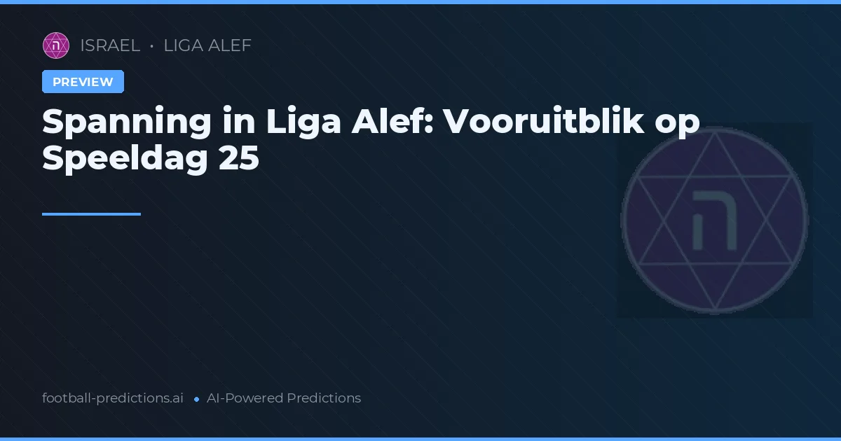Speelronde 25 in Liga Alef: Titelstrijd en Cruciale Wedstrijden