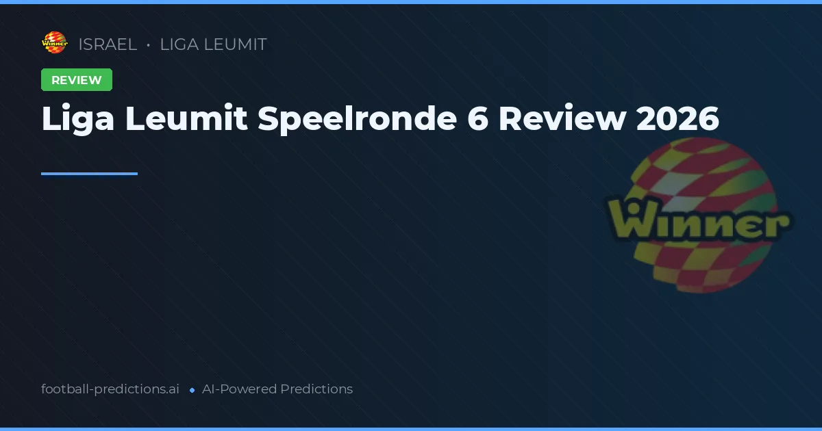 Liga Leumit Speelronde 6 Review 2026