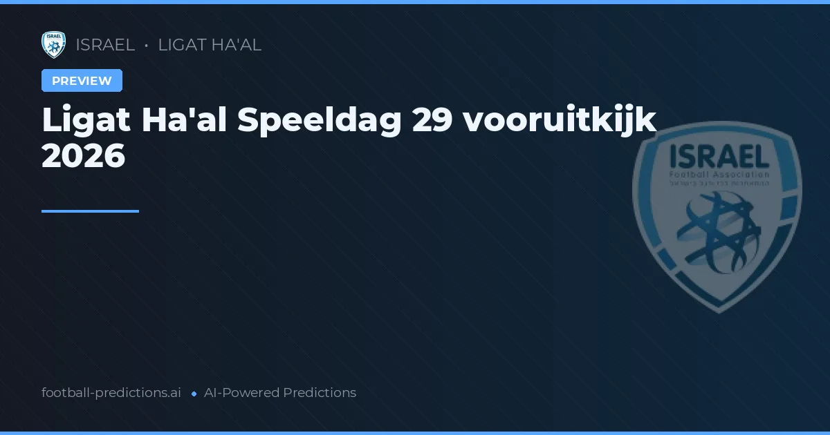 Ligat Ha'al Speeldag 29 vooruitkijk 2026