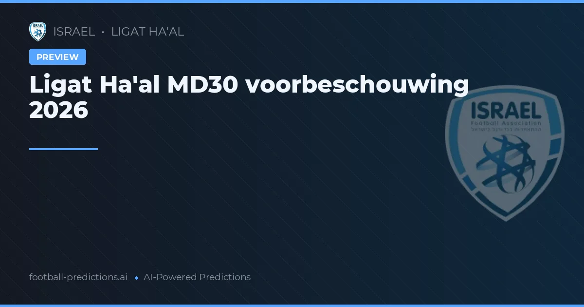 Ligat Ha'al MD30 voorbeschouwing 2026