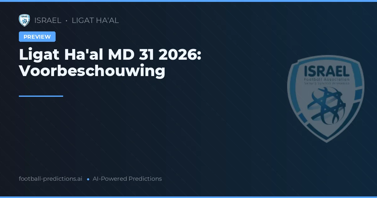 Ligat Ha'al MD 31 2026: Voorbeschouwing