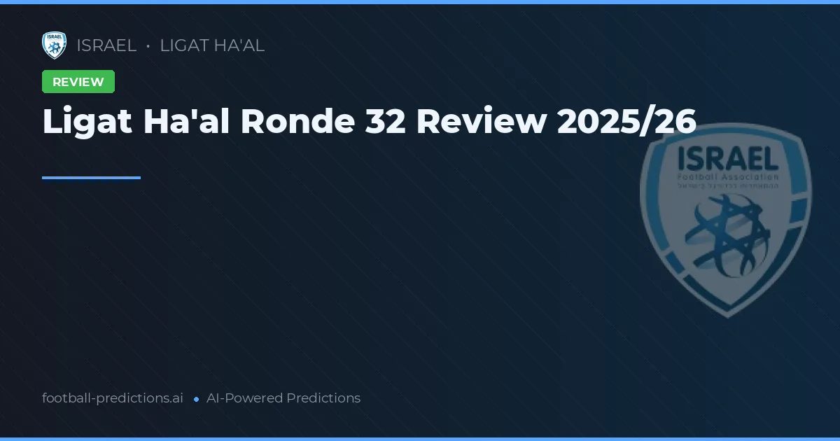 Ligat Ha'al Ronde 32 Review 2025/26