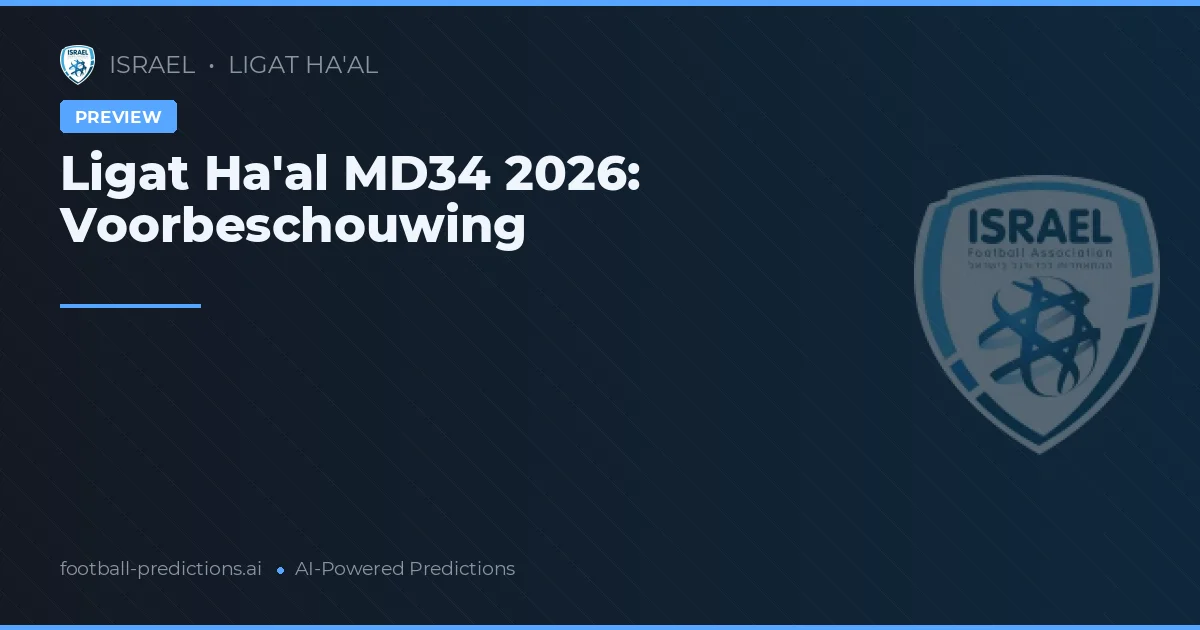 Ligat Ha'al MD34 2026: Voorbeschouwing