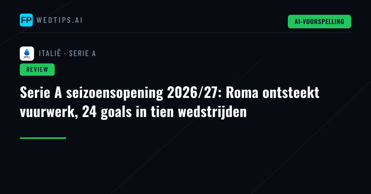 Serie A seizoensopening 2026/27: Roma ontsteekt vuurwerk, 24 goals in tien wedstrijden