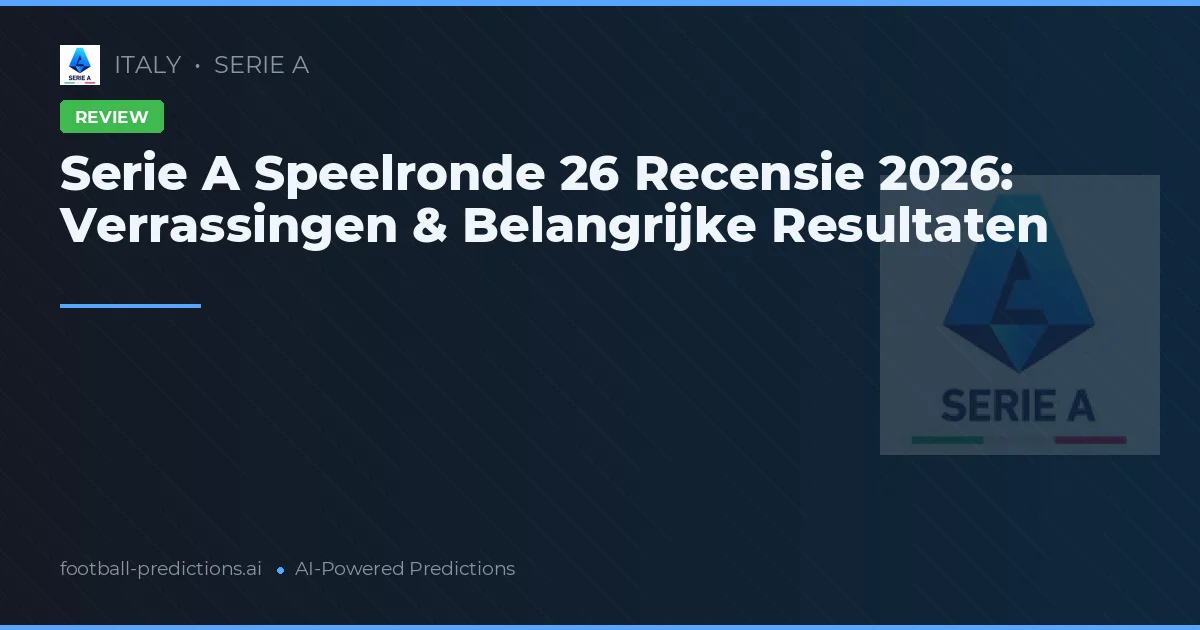 Serie A Speelronde 26 Recensie 2026: Verrassingen & Belangrijke Resultaten