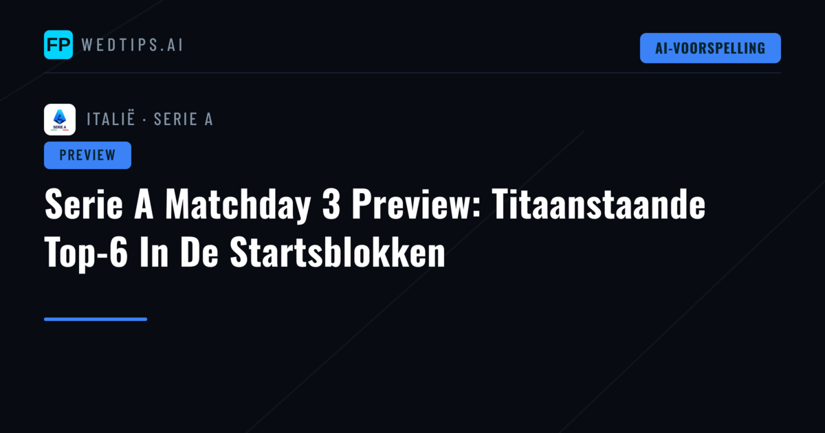 Serie A Matchday 3 Preview: Titaanstaande Top-6 In De Startsblokken